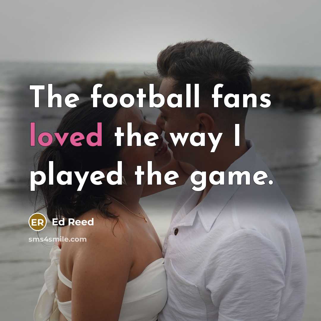 “The football fans loved the way I played the game.…” quote by Ed Reed