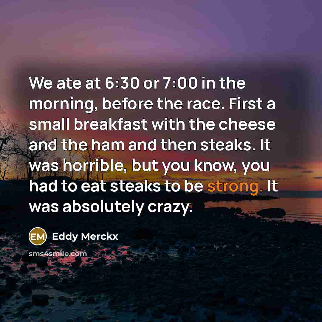 “We ate at 6:30 or 7:00 in the morning, before…” quote by Eddy Merckx