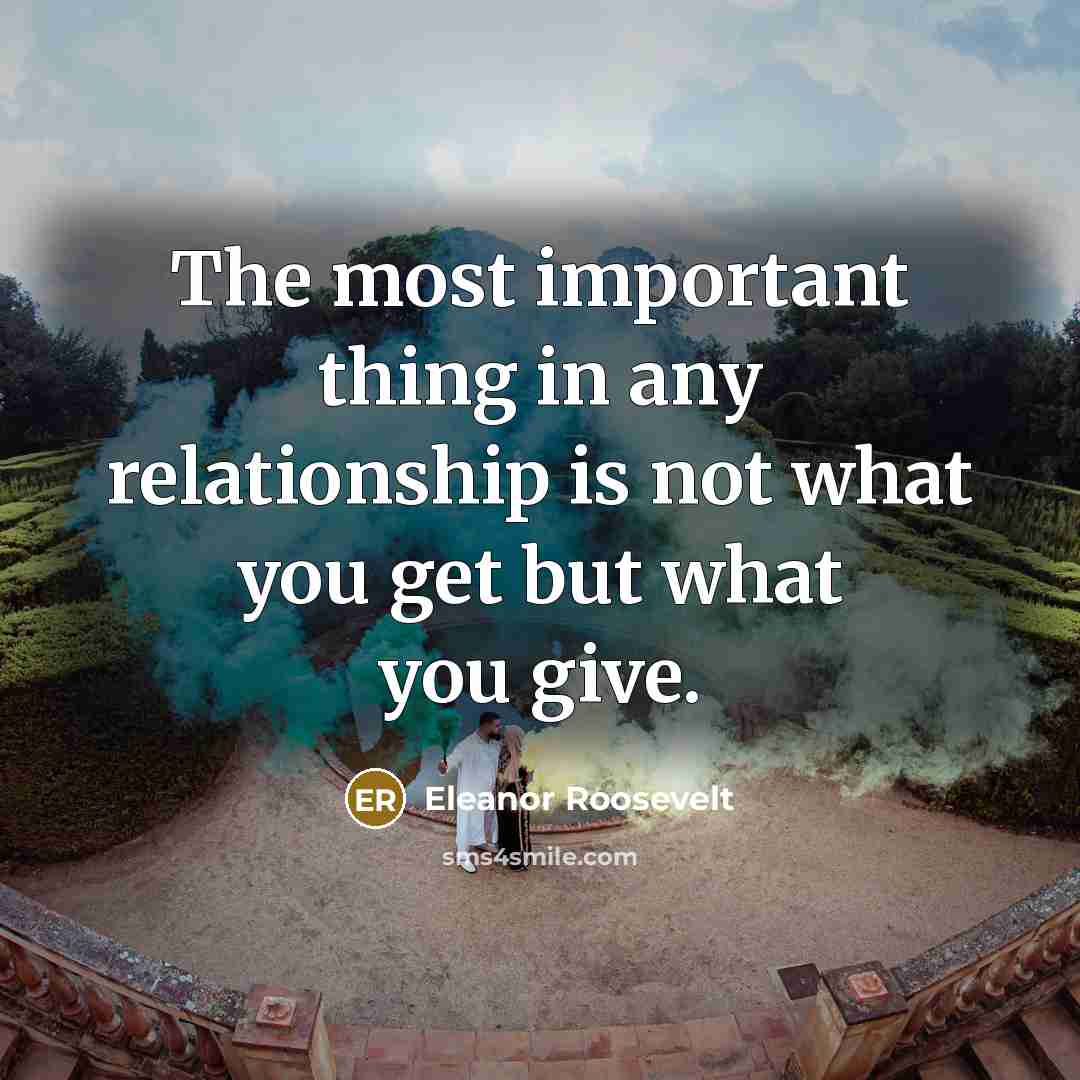“The most important thing in any relationship is not what…” quote by Eleanor Roosevelt