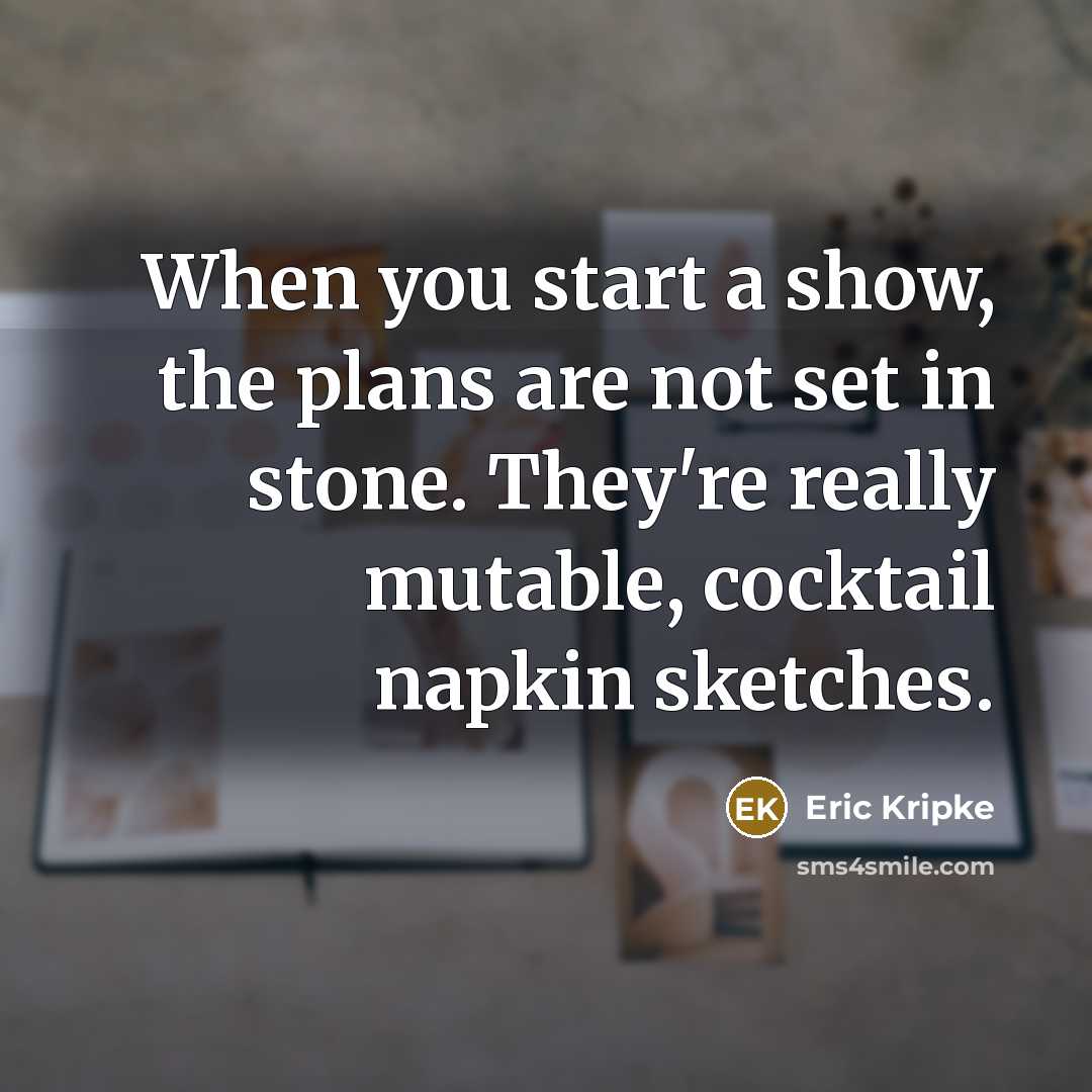 “When you start a show, the plans are not set…” quote by Eric Kripke
