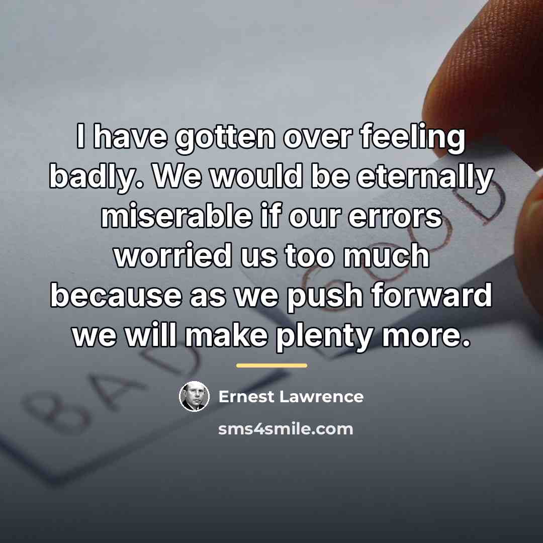 “I have gotten over feeling badly. We would be eternally…” quote by Ernest Lawrence