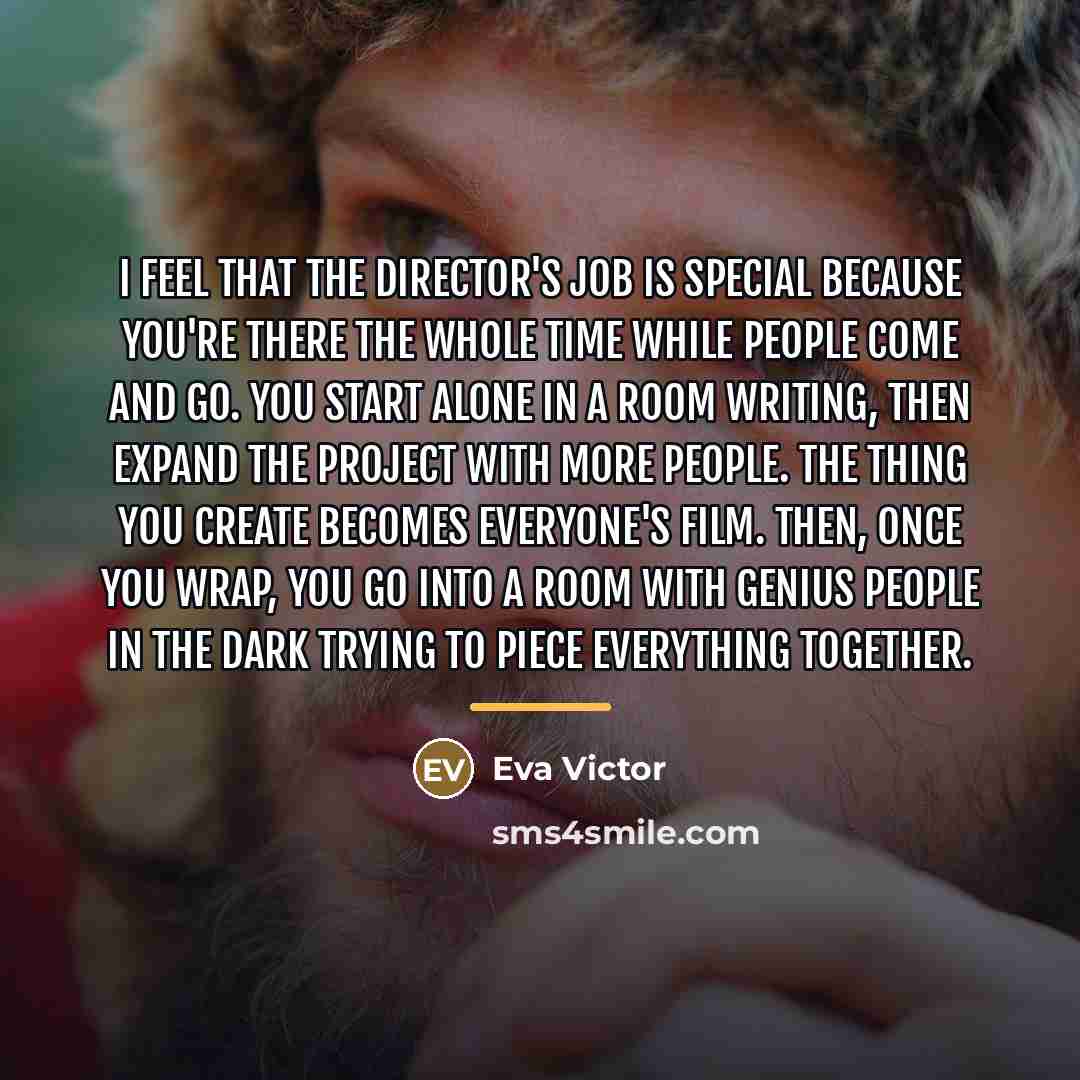 “I feel that the director's job is special because you're…” quote by Eva Victor