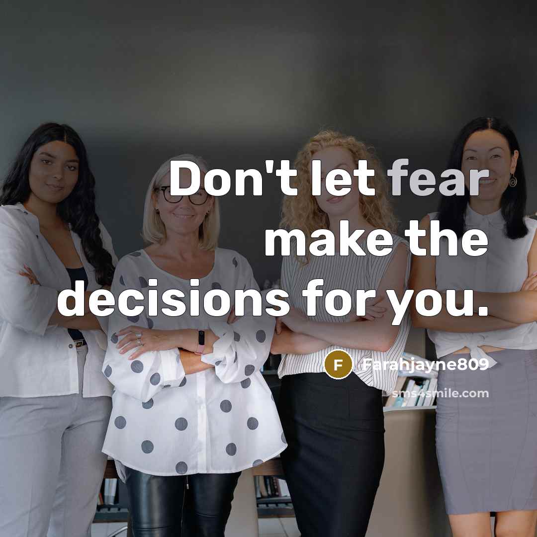“Don't let fear make the decisions for you.…” quote by Farahjayne809