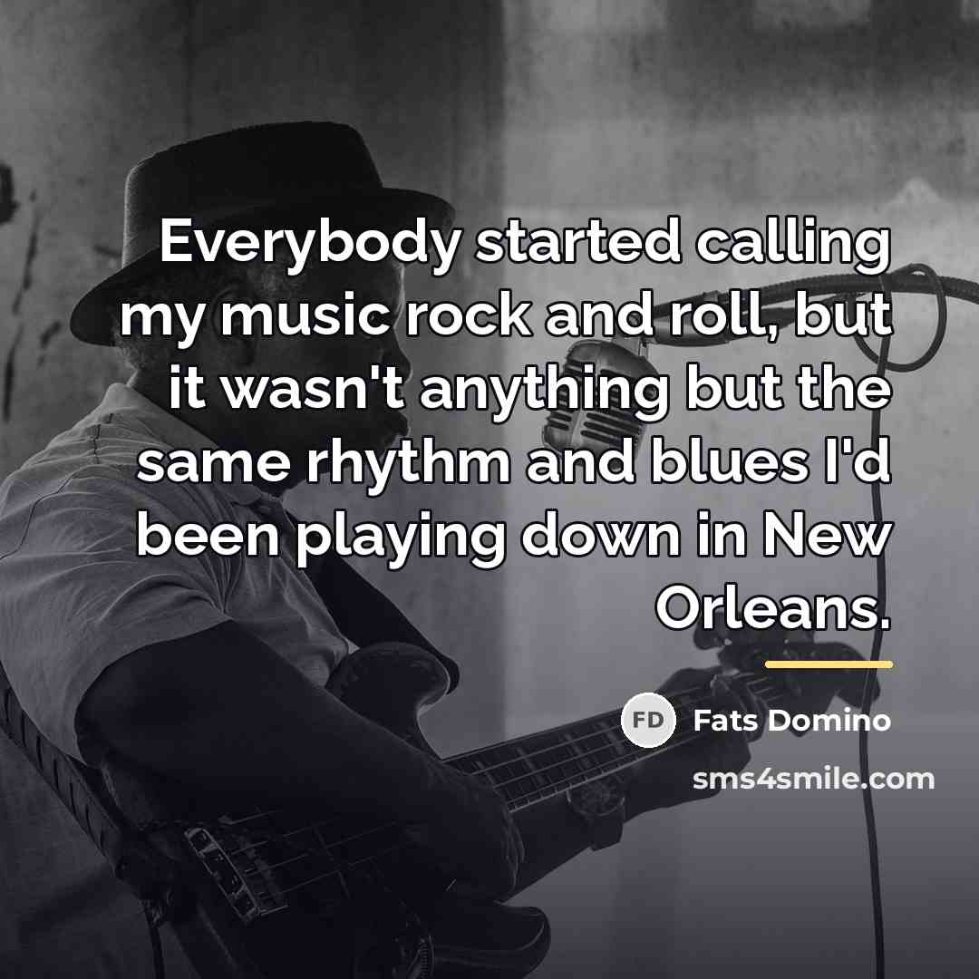 “Everybody started calling my music rock and roll, but it…” quote by Fats Domino