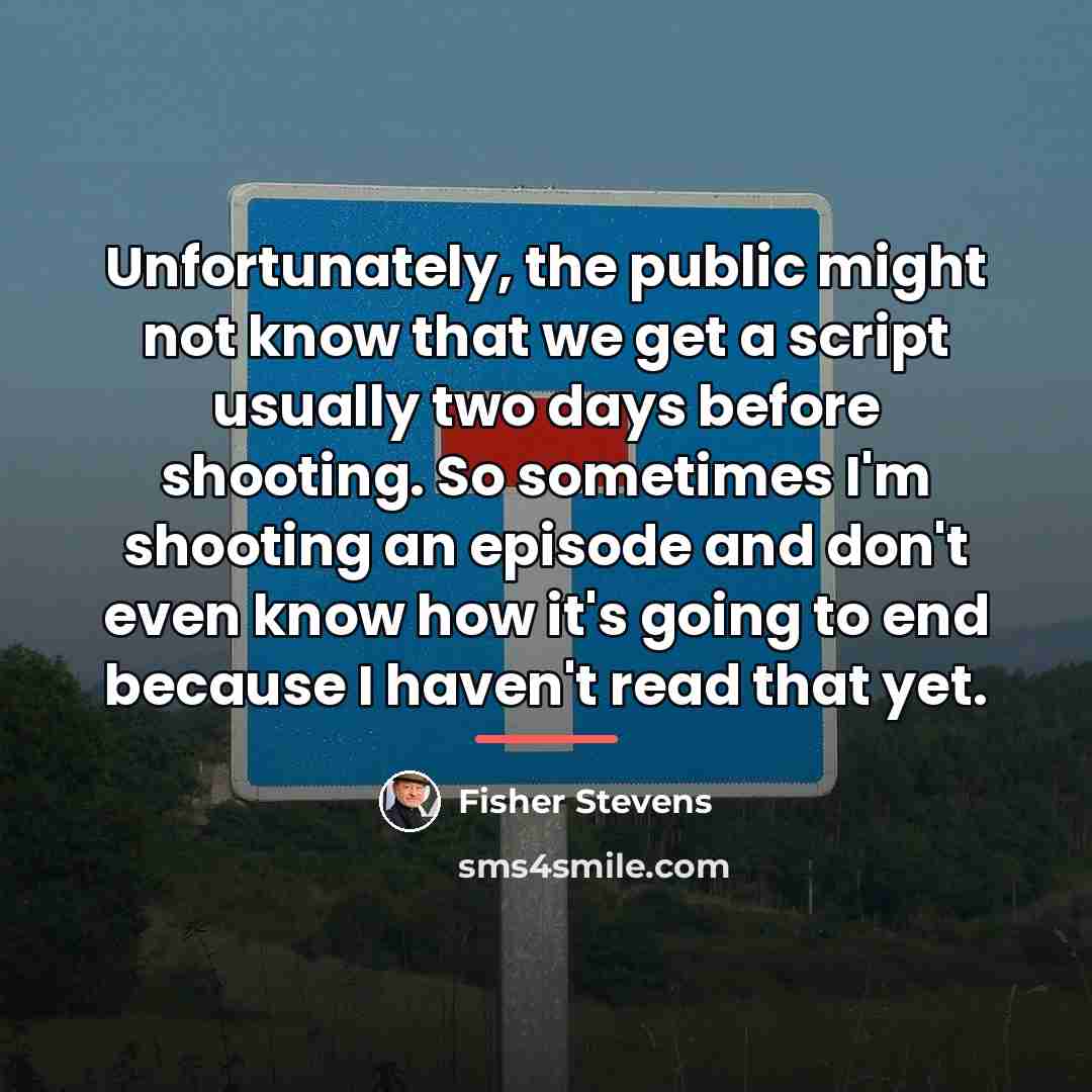 “Unfortunately, the public might not know that we get a…” quote by Fisher Stevens