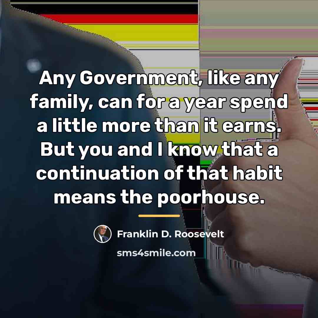 “Any Government, like any family, can for a year spend…” quote by Franklin D. Roosevelt