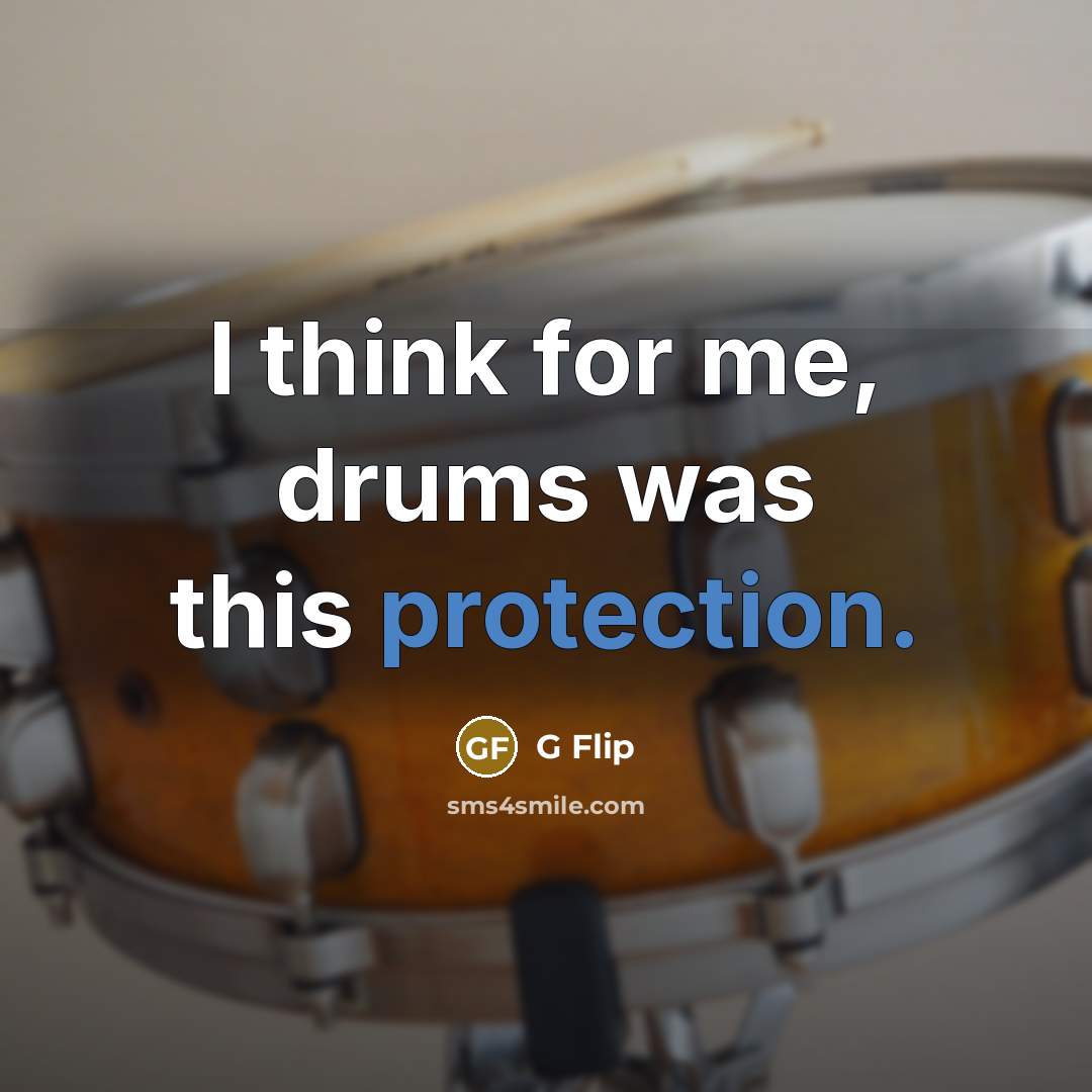 “I think for me, drums was this protection.…” quote by G Flip