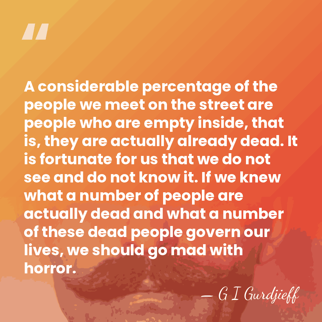 A considerable percentage of the people we meet on the street are&hellip; - G I Gurdjieff