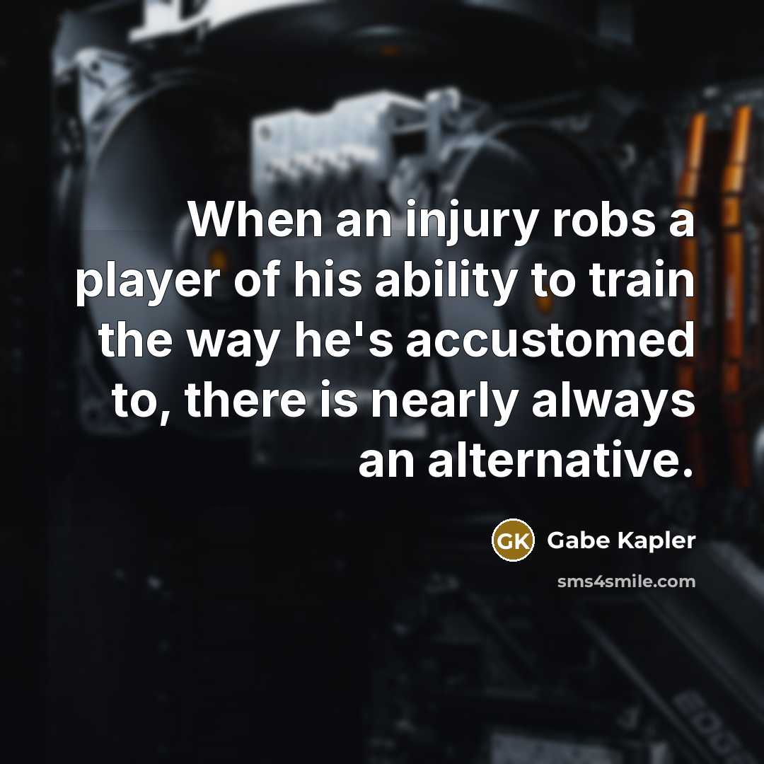 “When an injury robs a player of his ability to…” quote by Gabe Kapler
