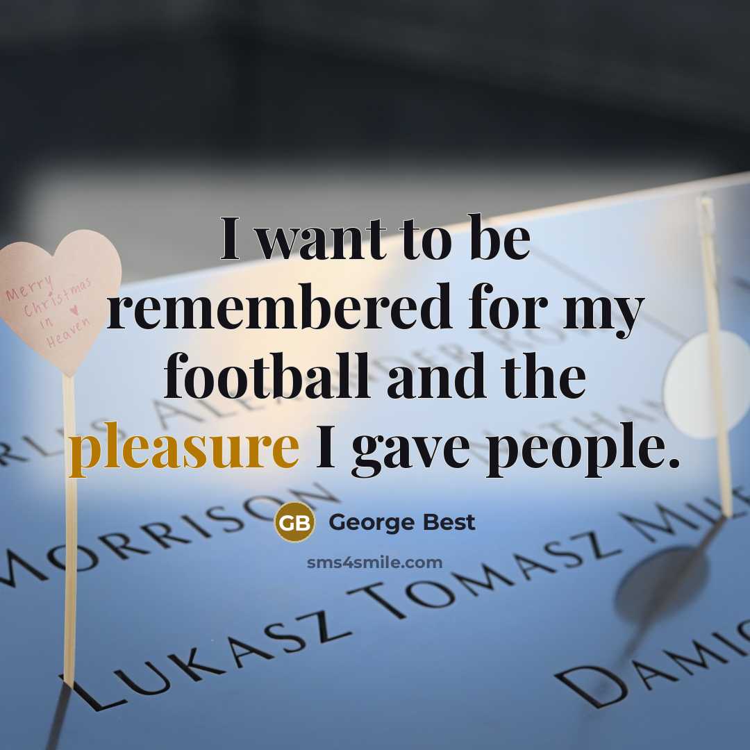 “I want to be remembered for my football and the…” quote by George Best