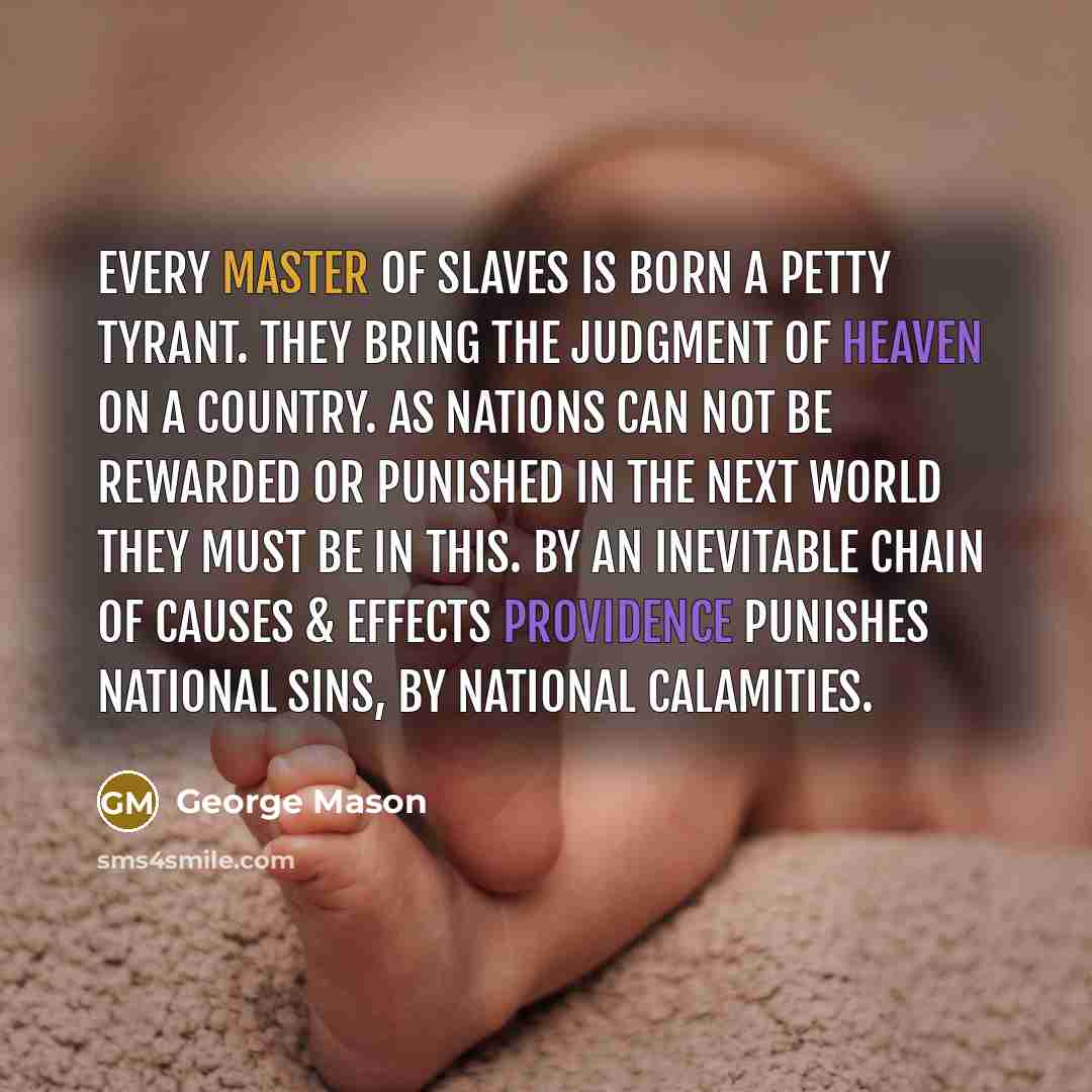 “Every master of slaves is born a petty tyrant. They…” quote by George Mason