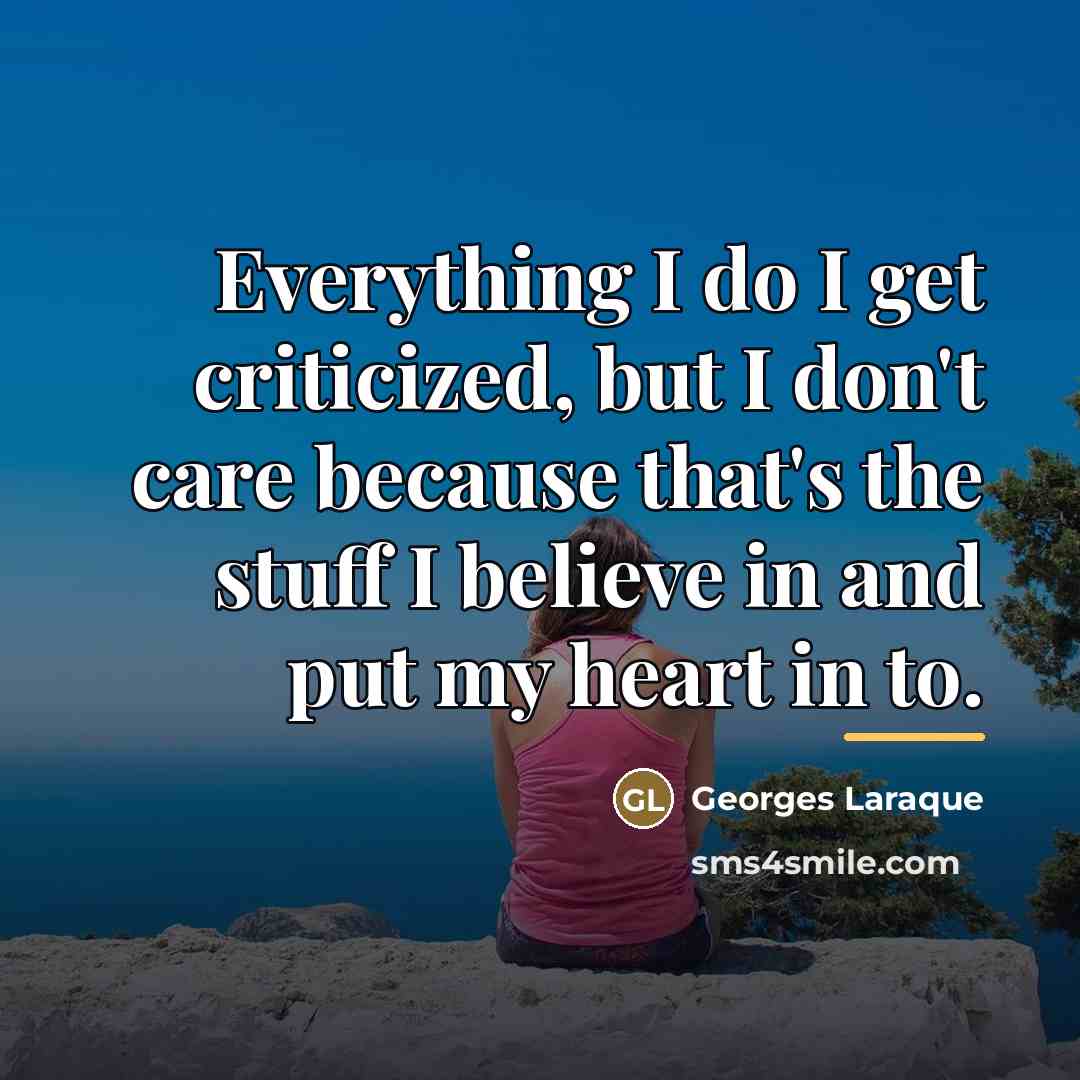 “Everything I do I get criticized, but I don't care…” quote by Georges Laraque