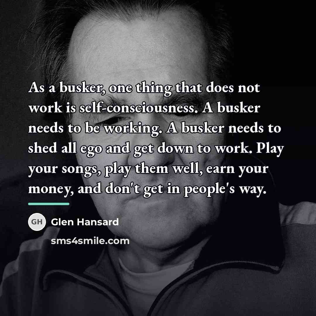 “As a busker, one thing that does not work is…” quote by Glen Hansard