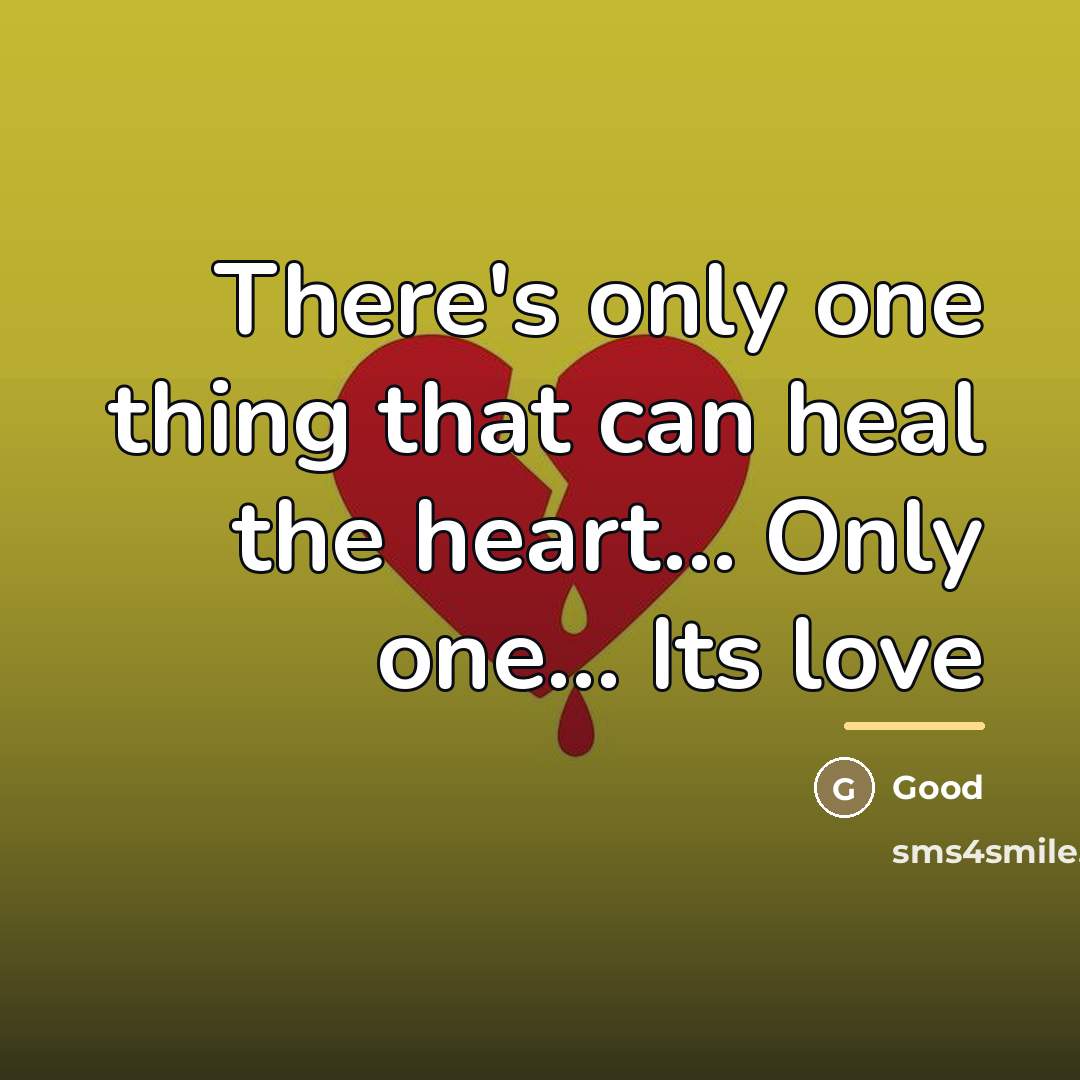 “There's only one thing that can heal the heart... Only…” quote by Good