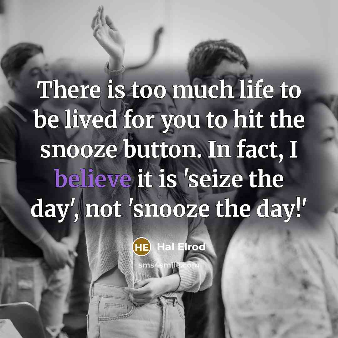 “There is too much life to be lived for you…” quote by Hal Elrod