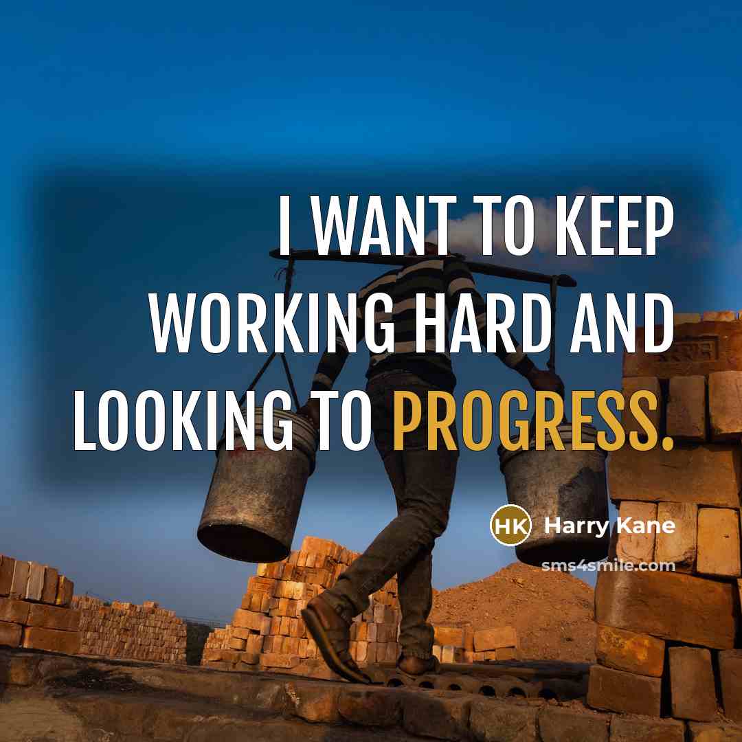 “I want to keep working hard and looking to progress.…” quote by Harry Kane