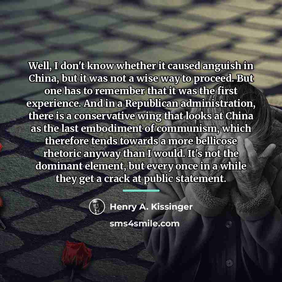 “Well, I don't know whether it caused anguish in China,…” quote by Henry A. Kissinger