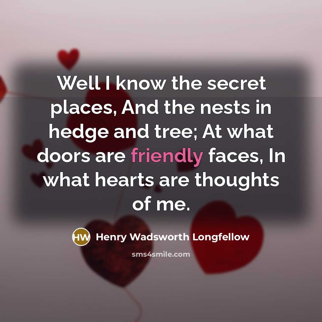 “Well I know the secret places, And the nests in…” quote by Henry Wadsworth Longfellow