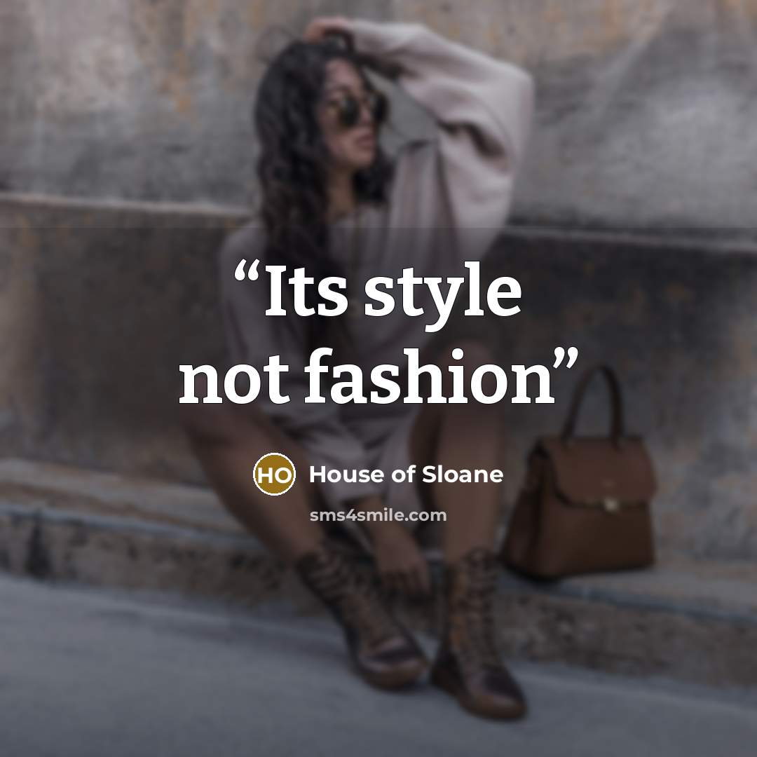 “Its style not fashion” quote by House of Sloane