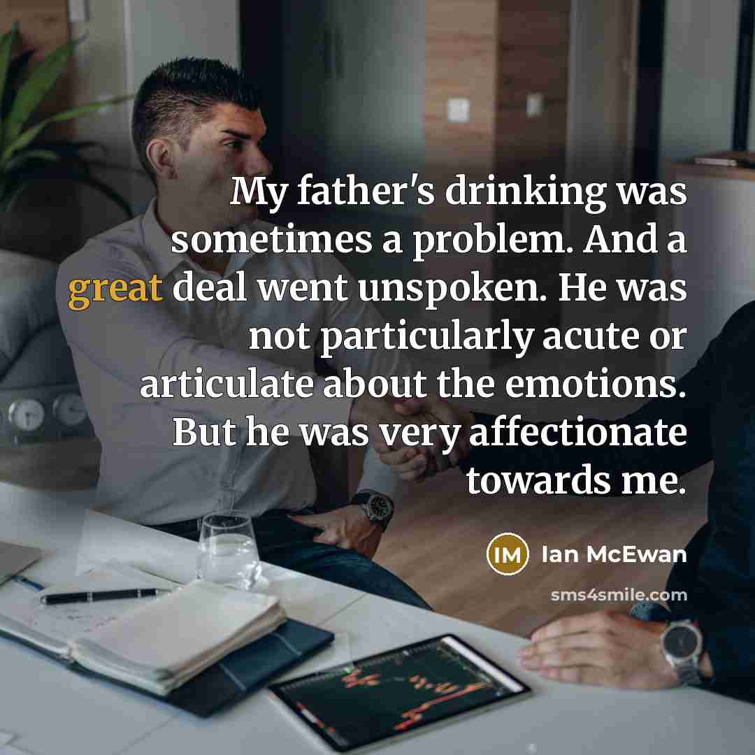“My father's drinking was sometimes a problem. And a great…” quote by Ian Mcewan
