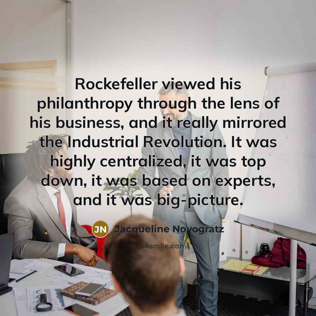 “Rockefeller viewed his philanthropy through the lens of his business,…” quote by Jacqueline Novogratz