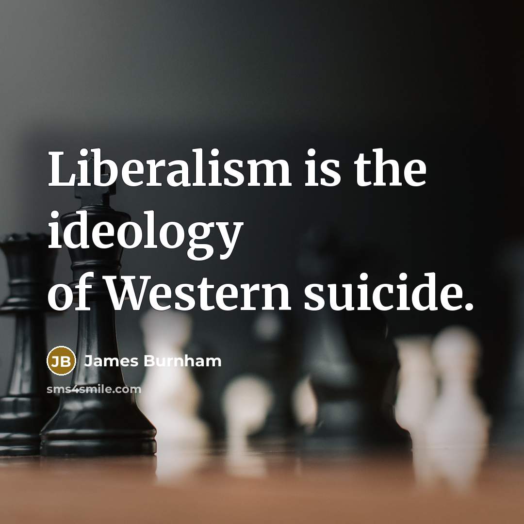 “Liberalism is the ideology of Western suicide.…” quote by James Burnham