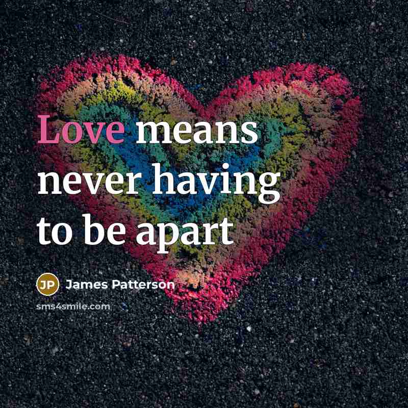 “Love means never having to be apart…” quote by James Patterson