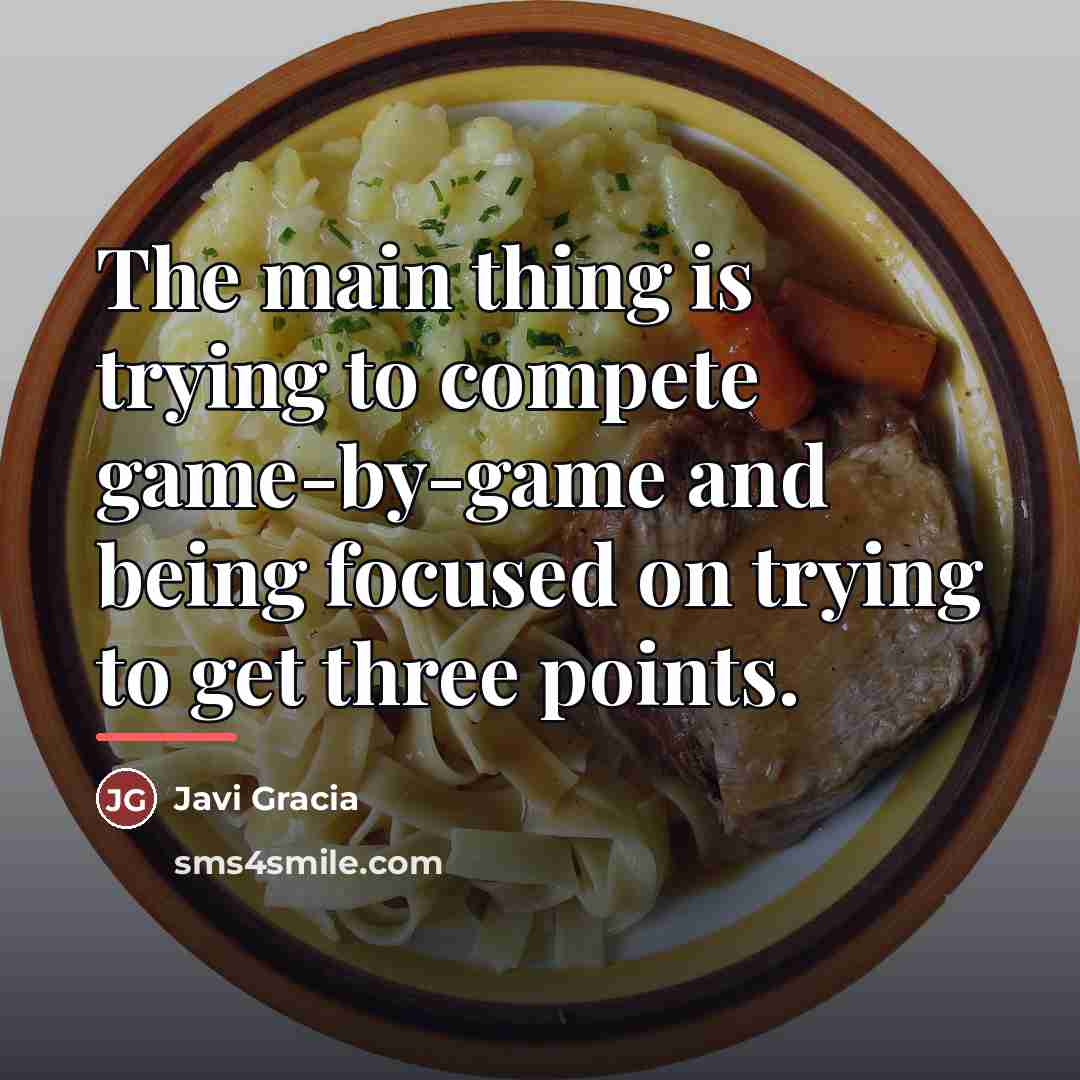 “The main thing is trying to compete game-by-game and being…” quote by Javi Gracia
