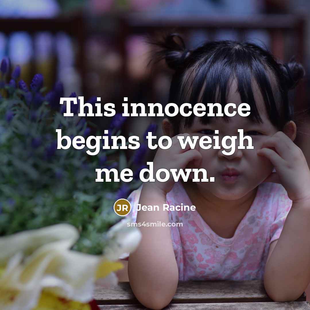 “This innocence begins to weigh me down.…” quote by Jean Racine
