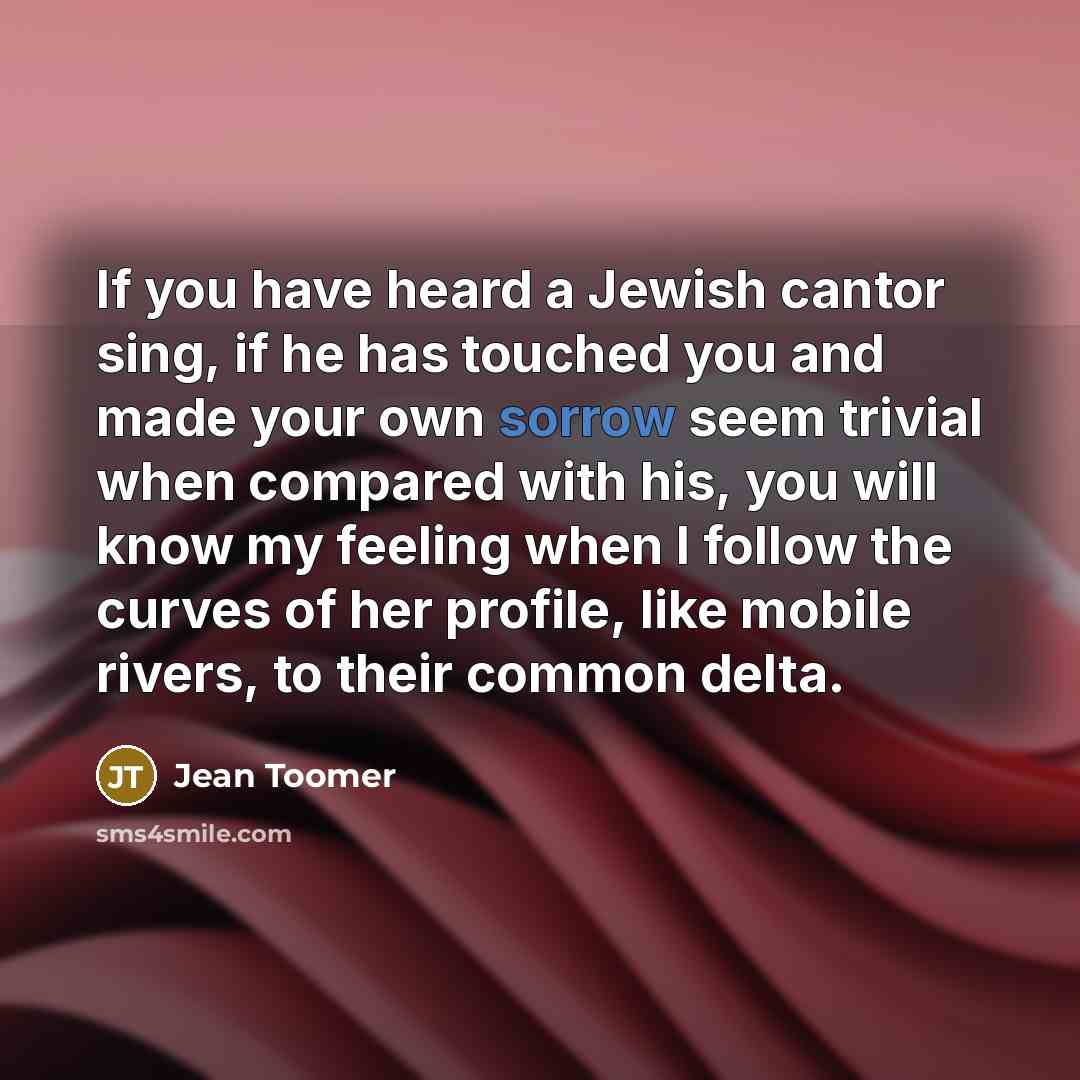 “If you have heard a Jewish cantor sing, if he…” quote by Jean Toomer
