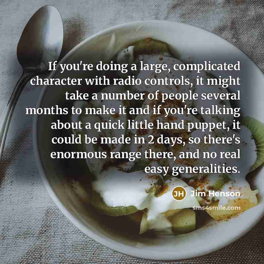 “If you're doing a large, complicated character with radio controls,…” quote by Jim Henson
