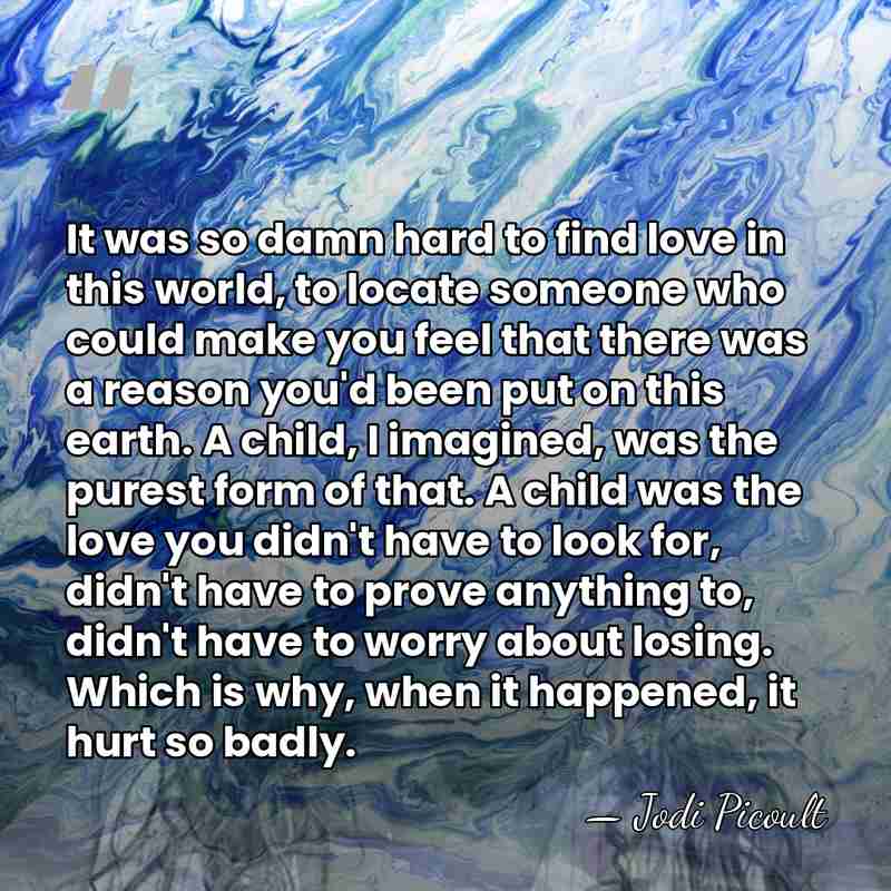 It was so damn hard to find love in this world, to&hellip; - Jodi Picoult