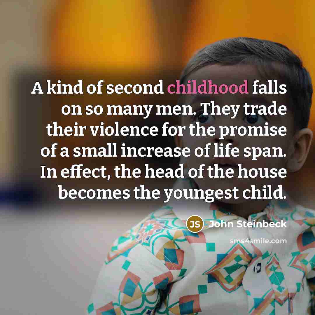 “A kind of second childhood falls on so many men.…” quote by John Steinbeck