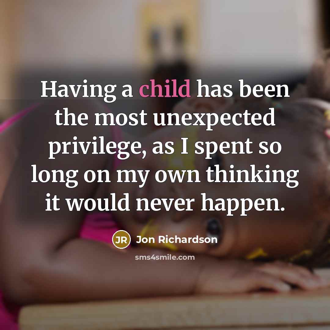 “Having a child has been the most unexpected privilege, as…” quote by Jon Richardson