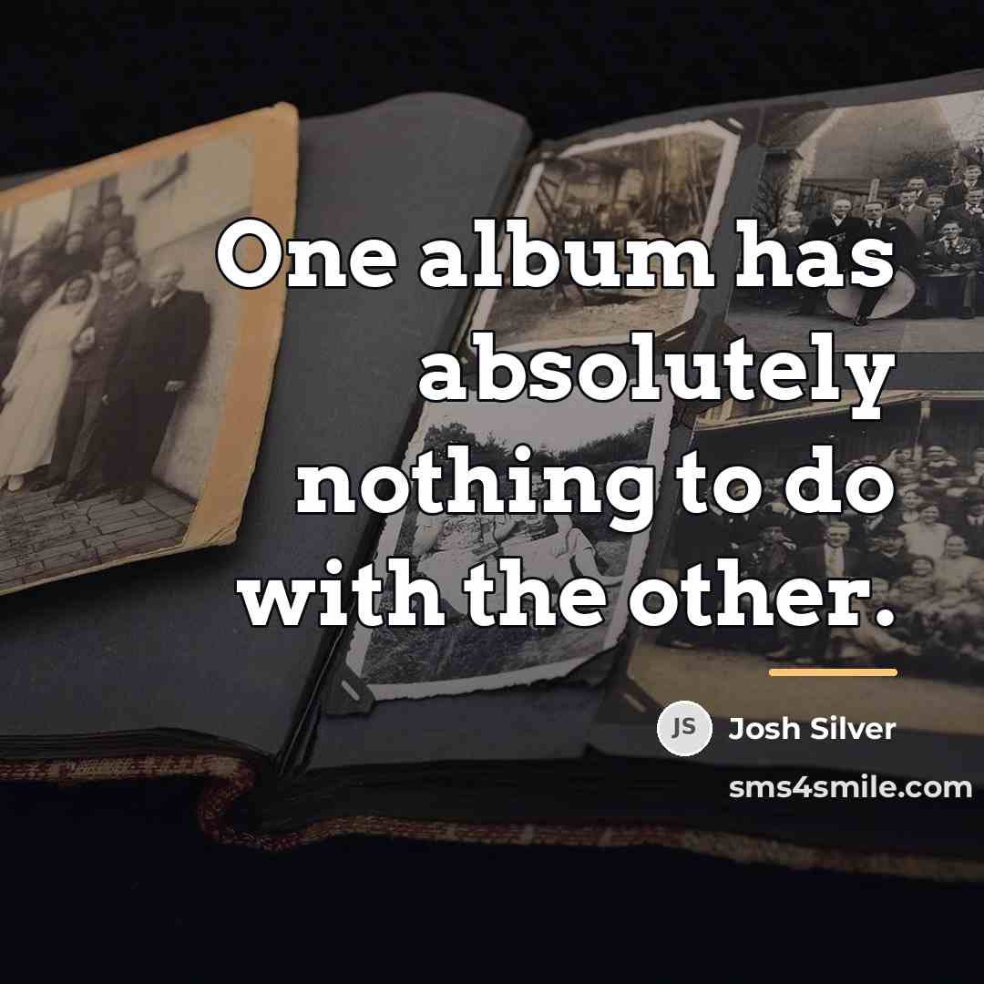 “One album has absolutely nothing to do with the other.…” quote by Josh Silver