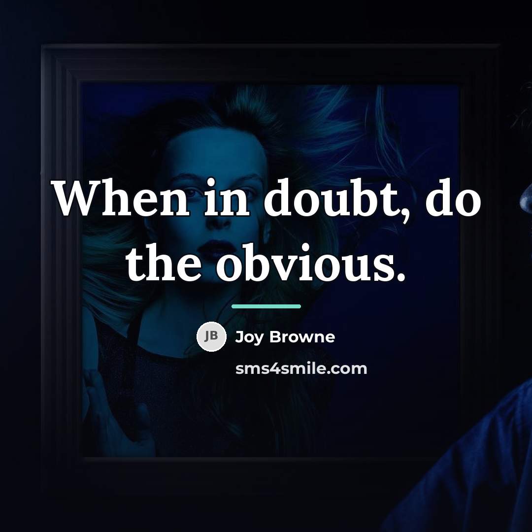 “When in doubt, do the obvious.…” quote by Joy Browne