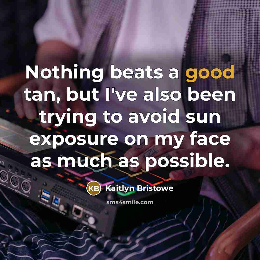 “Nothing beats a good tan, but I've also been trying…” quote by Kaitlyn Bristowe