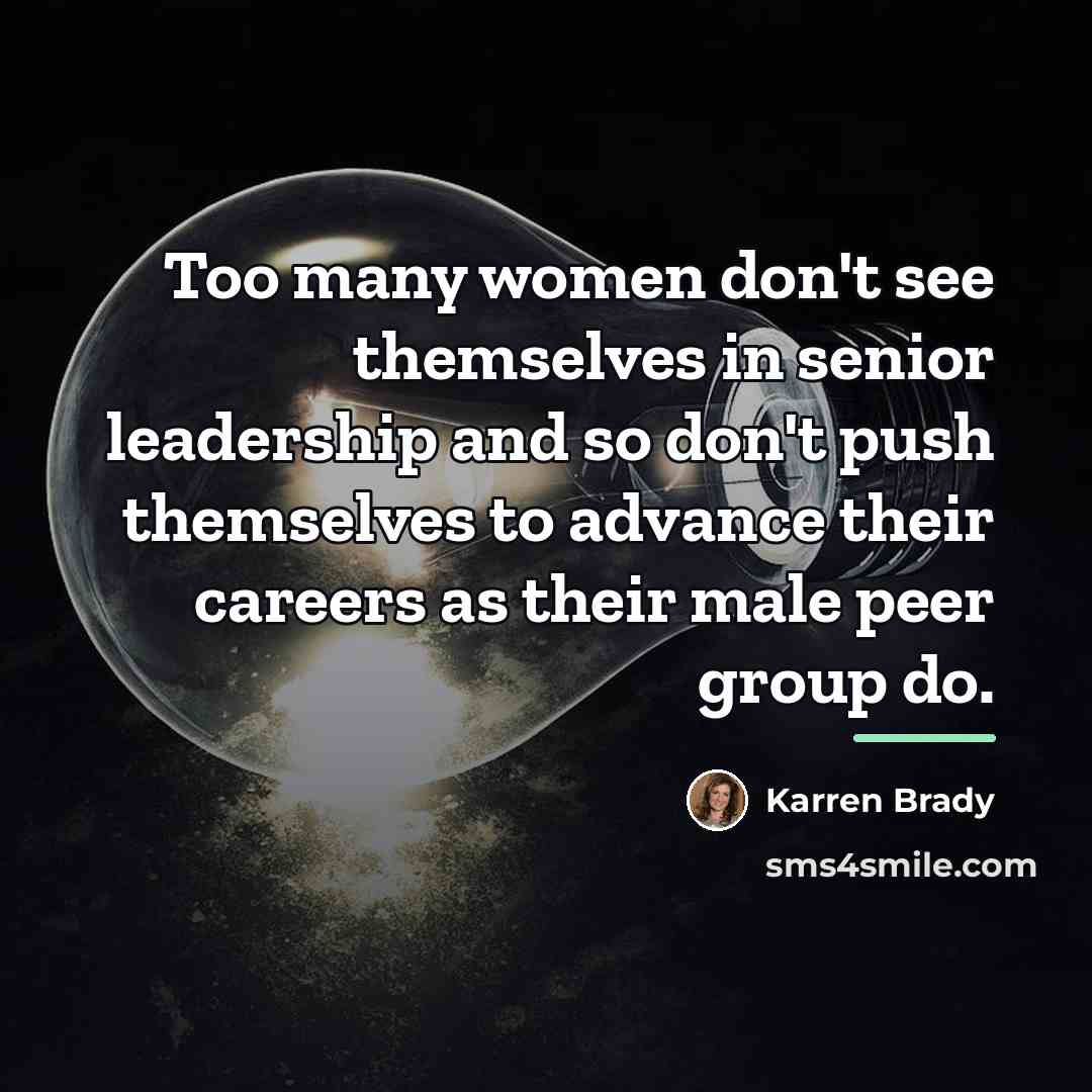 “Too many women don't see themselves in senior leadership and…” quote by Karren Brady