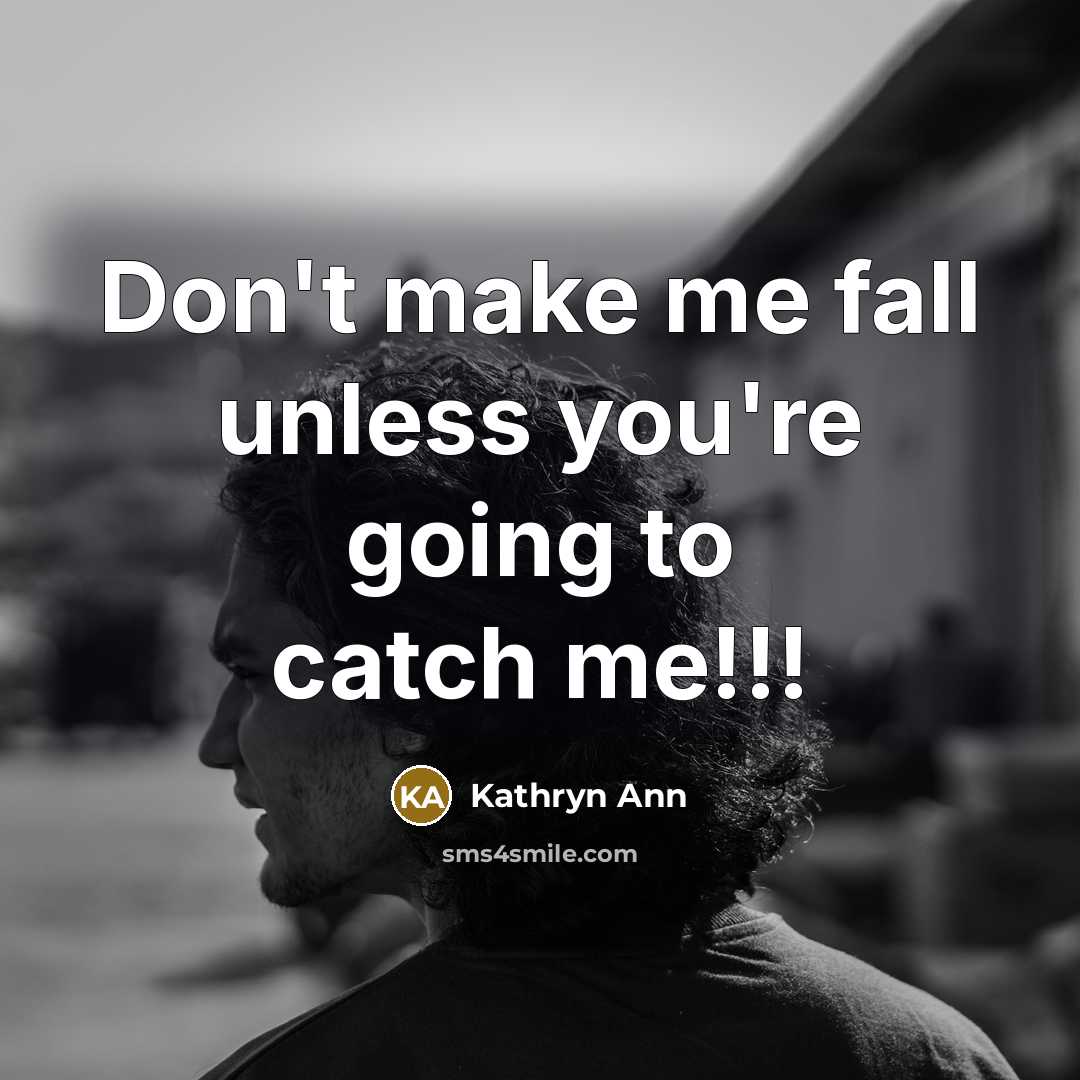 “Don't make me fall unless you're going to catch me!!!…” quote by Kathryn Ann