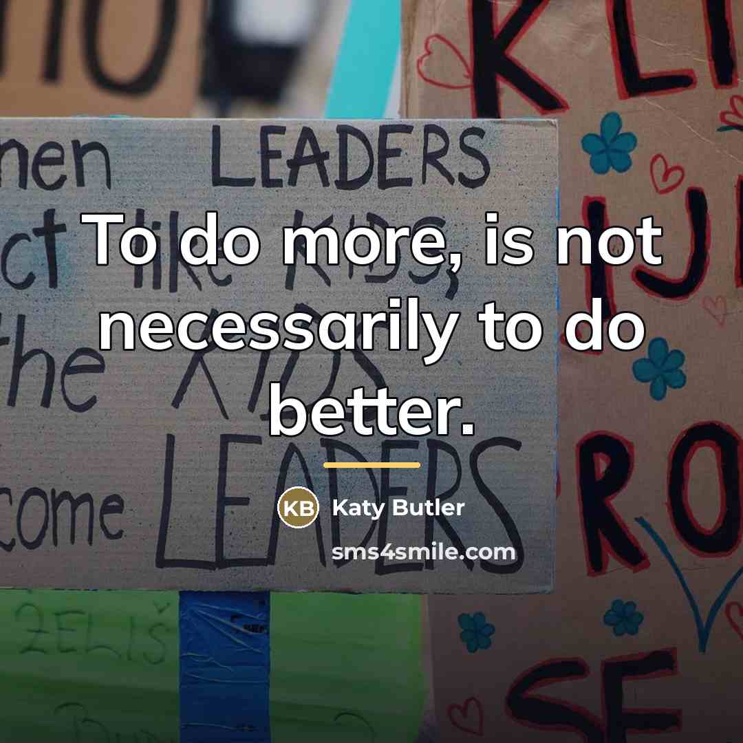 “To do more, is not necessarily to do better.…” quote by Katy Butler