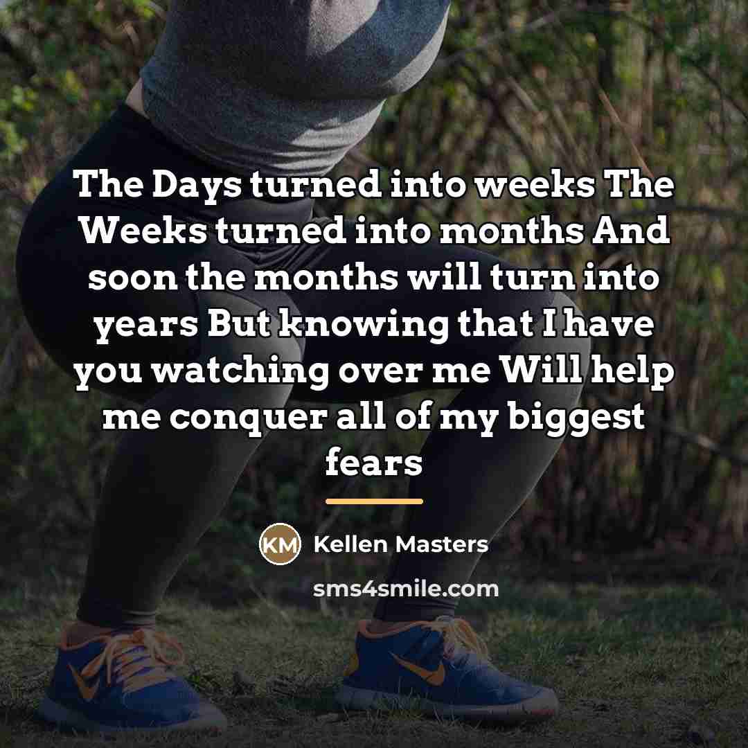 “The Days turned into weeks The Weeks turned into months…” quote by Kellen Masters