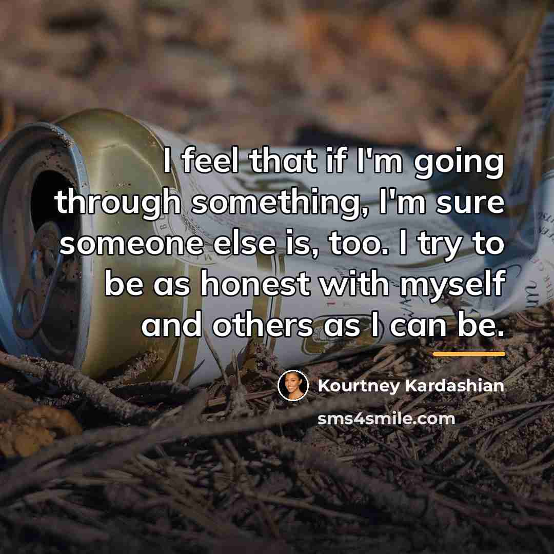 “I feel that if I'm going through something, I'm sure…” quote by Kourtney Kardashian