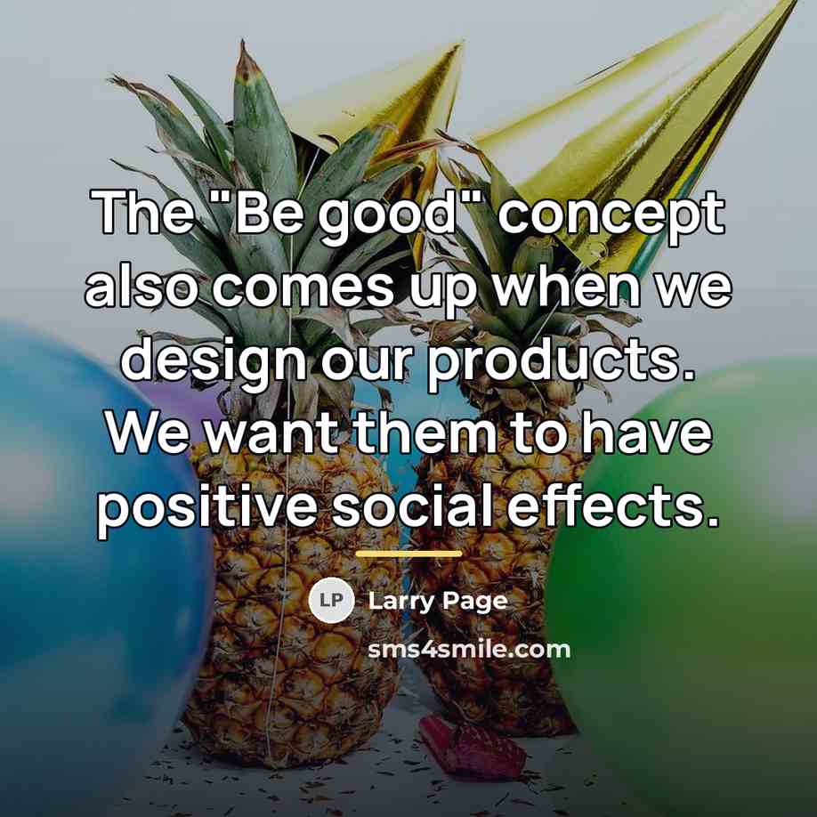 “The "Be good" concept also comes up when we design…” quote by Larry Page