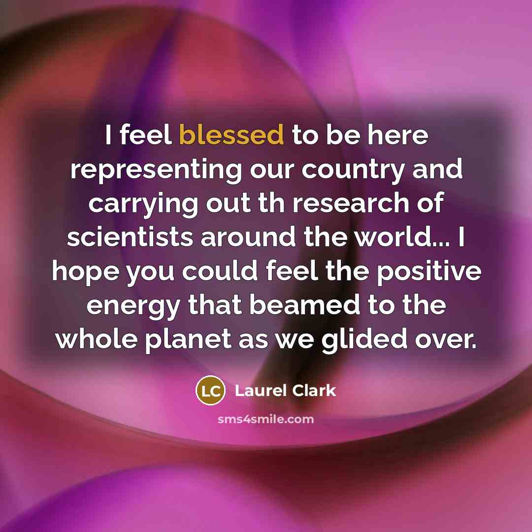 “I feel blessed to be here representing our country and…” quote by Laurel Clark