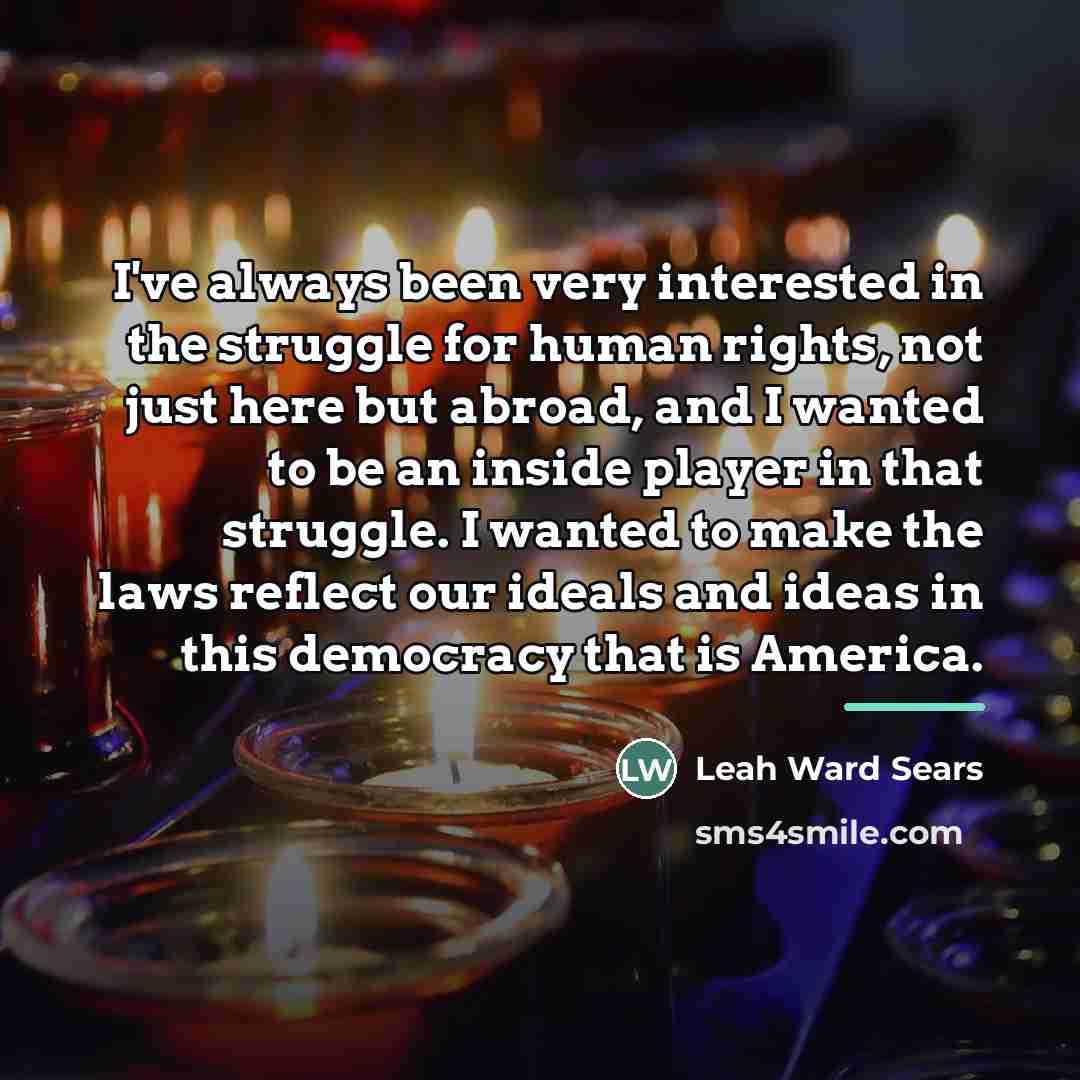 “I've always been very interested in the struggle for human…” quote by Leah Ward Sears