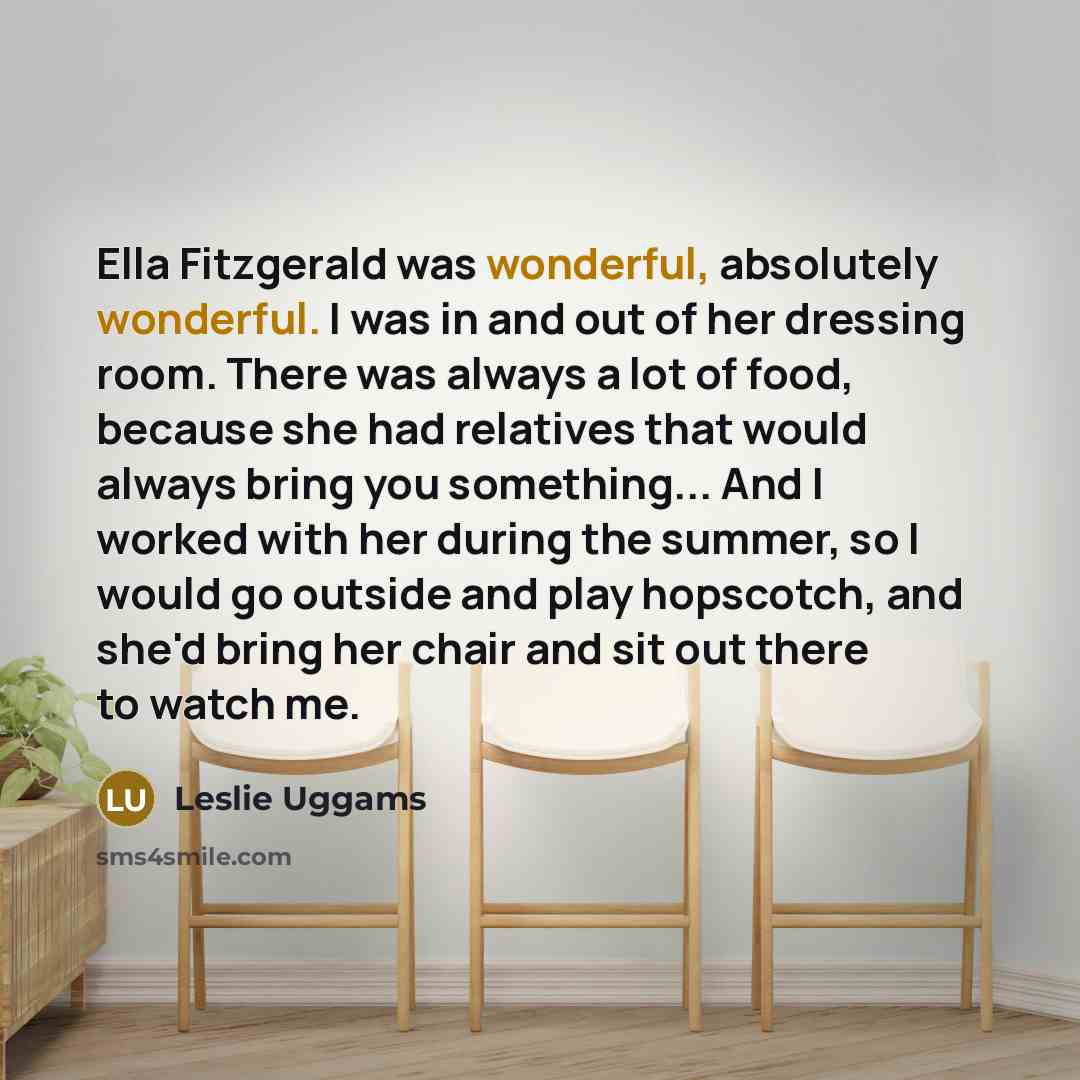 “Ella Fitzgerald was wonderful, absolutely wonderful. I was in and…” quote by Leslie Uggams