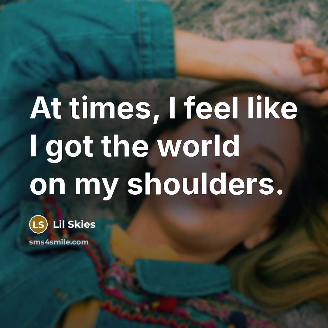 “At times, I feel like I got the world on…” quote by Lil Skies