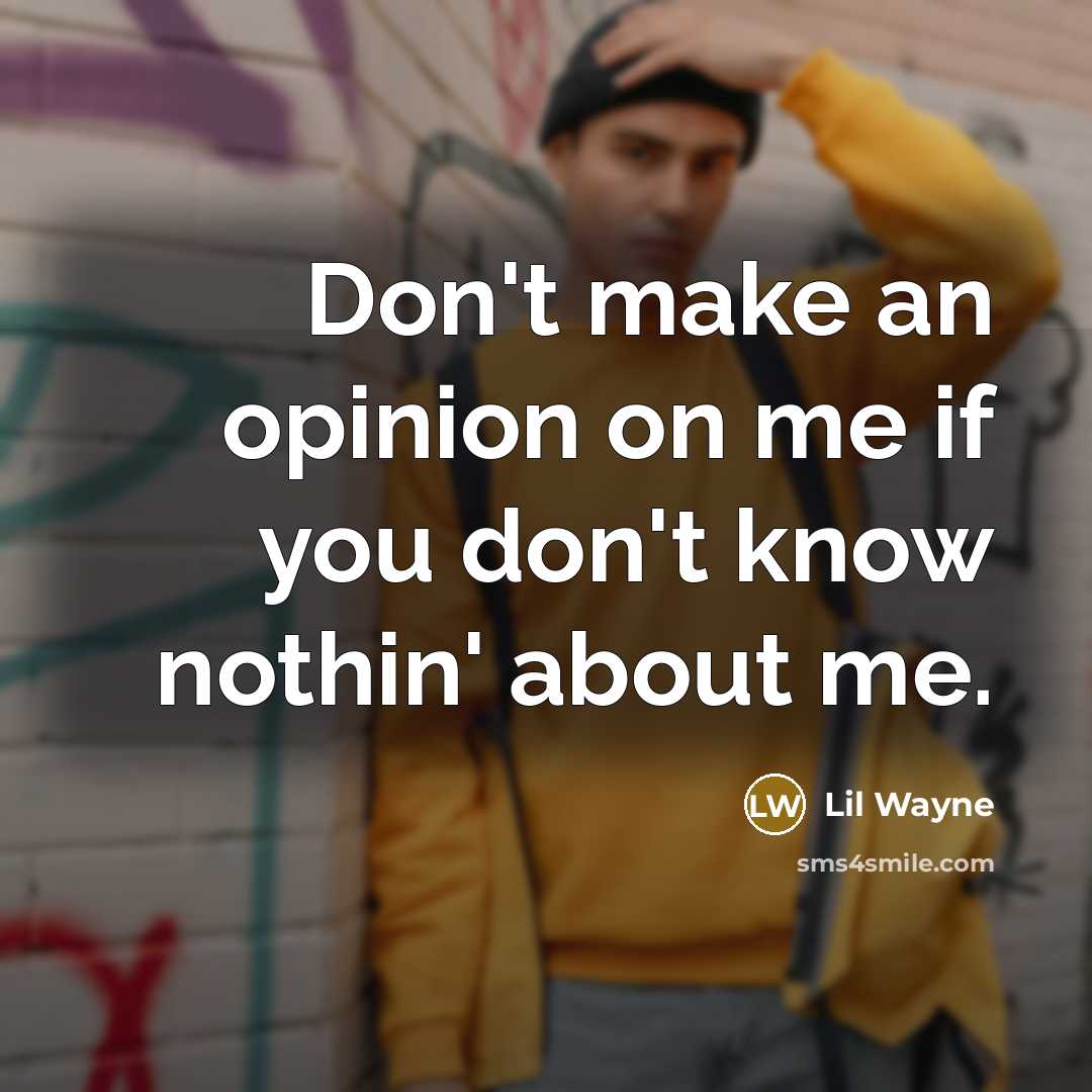 “Don't make an opinion on me if you don't know…” quote by Lil Wayne