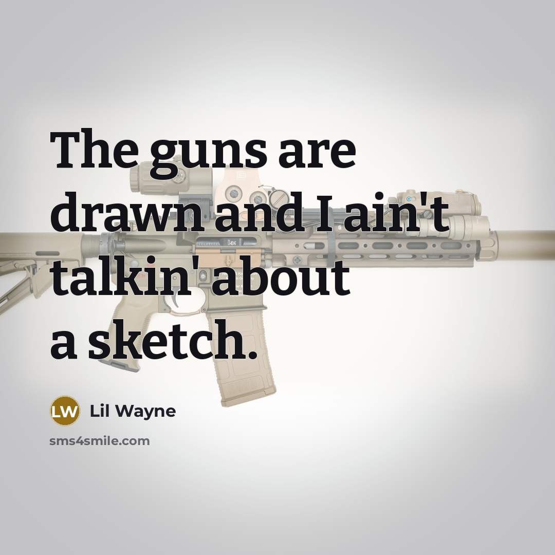 “The guns are drawn and I ain't talkin' about a…” quote by Lil Wayne