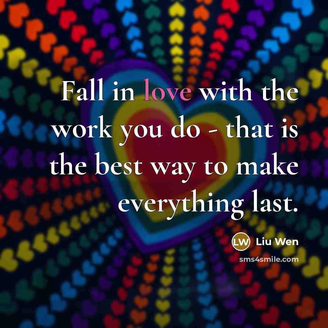 “Fall in love with the work you do - that…” quote by Liu Wen